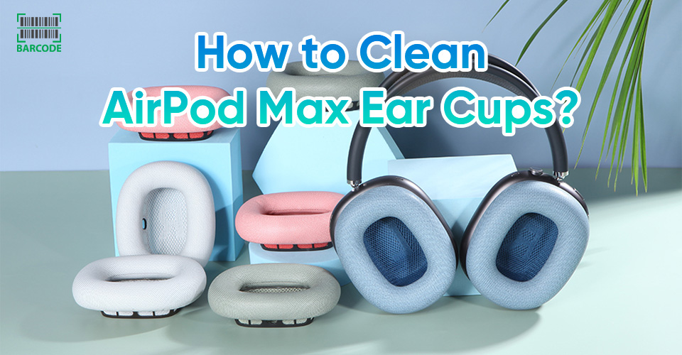 How to Clean AirPod Max Ear Cups with 3 Tips on Caring